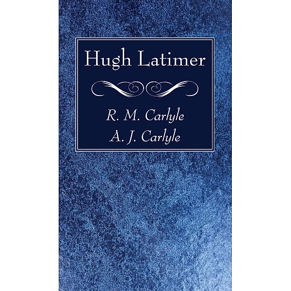 Hugh Latimer, R. M. Carlyle, A. J. Carlyle