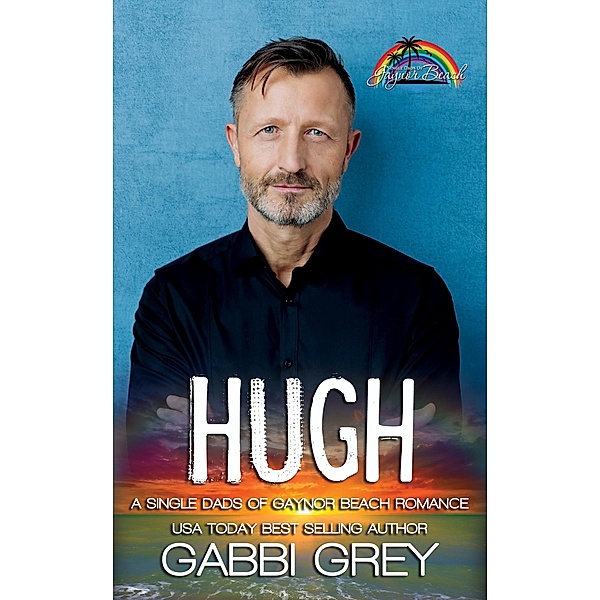 Hugh (Single Dads of Gaynor Beach Book 4) / Single Dads of Gaynor Beach Bd.4, Gabbi Grey
