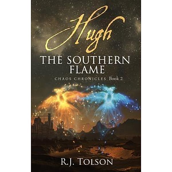 Hugh The Southern Flame (Chaos Chronicles Book 2) / Chaos Chronicles Bd.2, R. J. Tolson