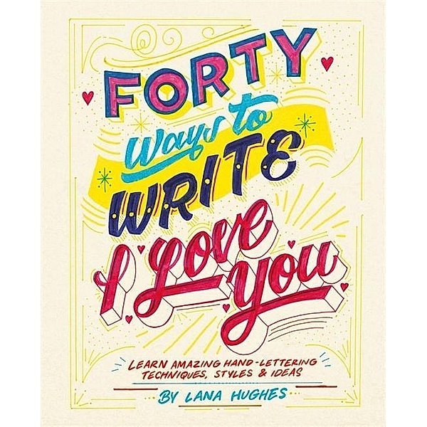 Hughes, L: Forty Ways to Write I Love You, Lana Hughes