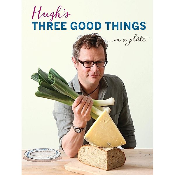 Hugh's Three Good Things, Hugh Fearnley-Whittingstall