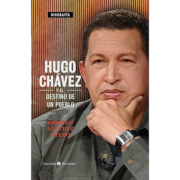 Hugo Chávez y el destino de un pueblo, Germán Sánchez Otero