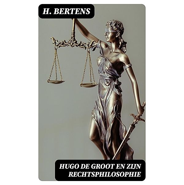 Hugo de Groot en zijn rechtsphilosophie, H. Bertens