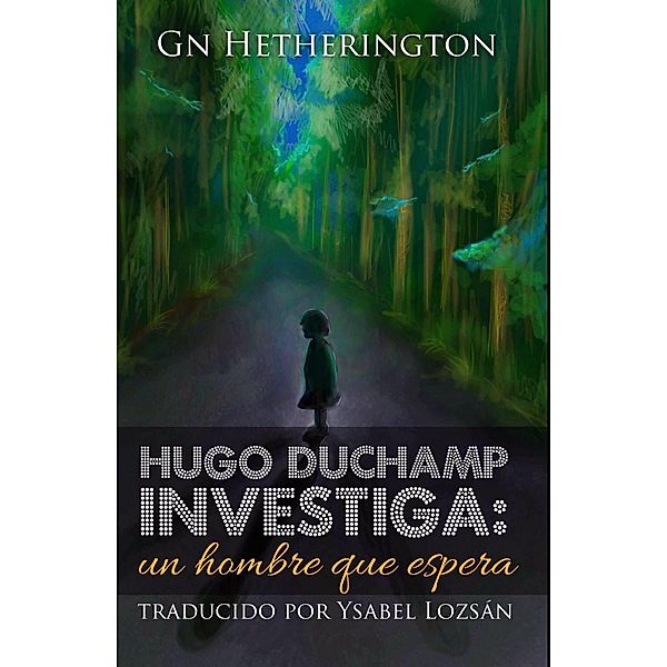 Hugo Duchamp Investiga: / Hugo Duchamp Investiga, G N Hetherington