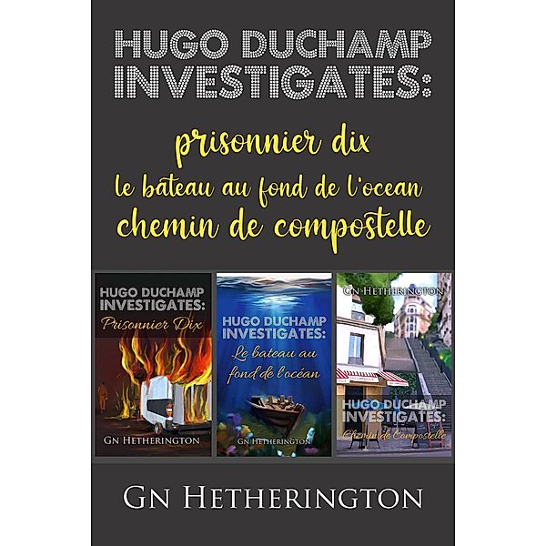 Hugo Duchamp Investigates: The Fourth Trilogy, Gn Hetherington