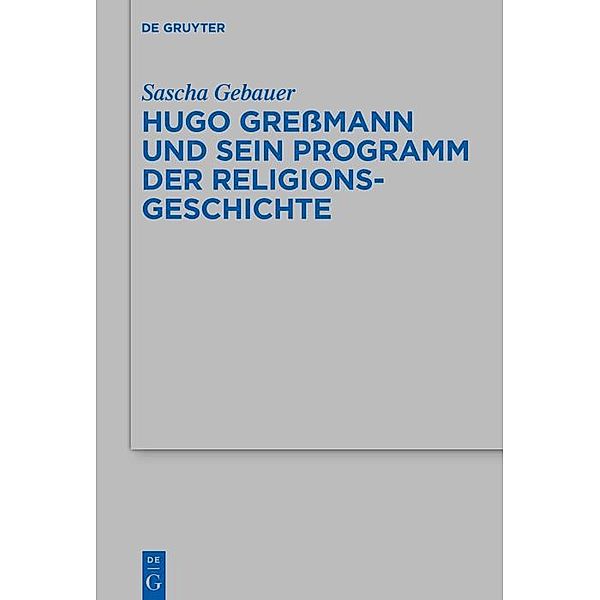 Hugo Greßmann und sein Programm der Religionsgeschichte / Beihefte zur Zeitschrift für die alttestamentliche Wissenschaft Bd.523, Sascha Gebauer