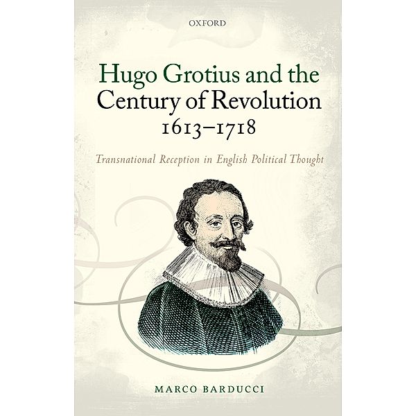 Hugo Grotius and the Century of Revolution, 1613-1718, Marco Barducci