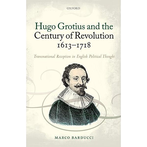 Hugo Grotius and the Century of Revolution, 1613-1718, Marco Barducci