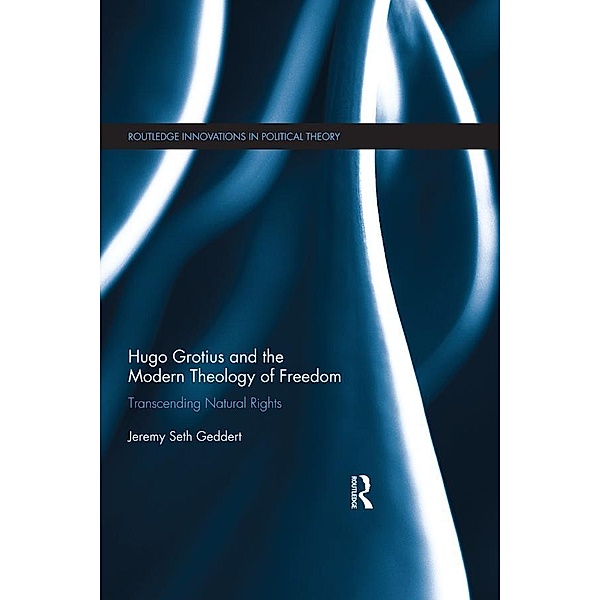Hugo Grotius and the Modern Theology of Freedom, Jeremy Seth Geddert