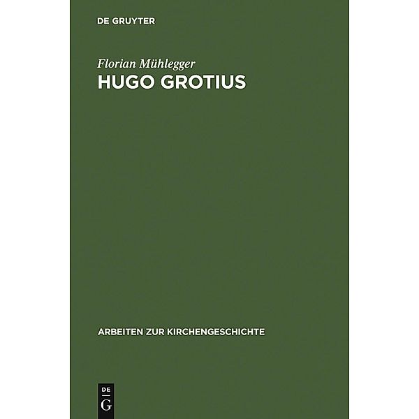 Hugo Grotius / Arbeiten zur Kirchengeschichte Bd.103, Florian Mühlegger