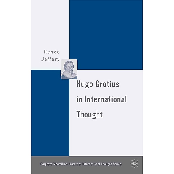 Hugo Grotius in International Thought / The Palgrave Macmillan History of International Thought, R. Jeffery