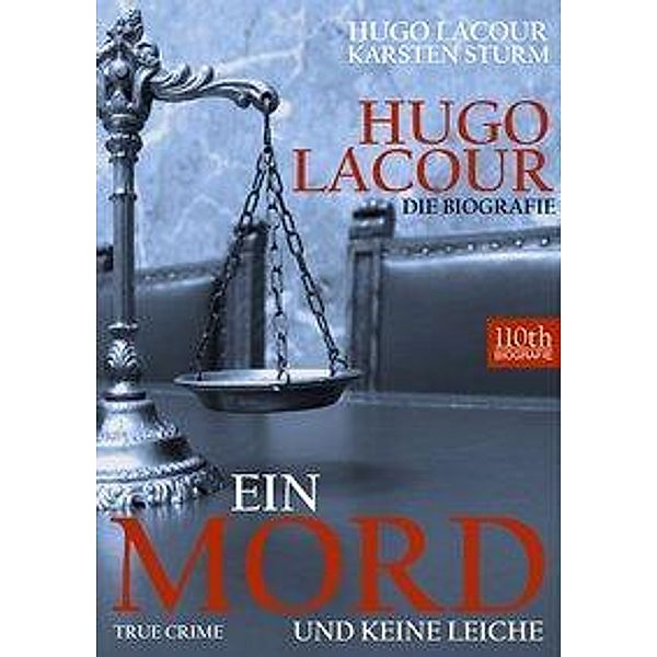 Hugo Lacour - Die Biografie: Ein Mord Und Keine, Hugo Lacour, Karsten Sturm