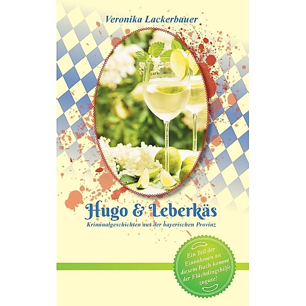 Hugo & Leberkäs / Kriminalgeschichten aus der bayerischen Provinz Bd.1, Veronika Lackerbauer