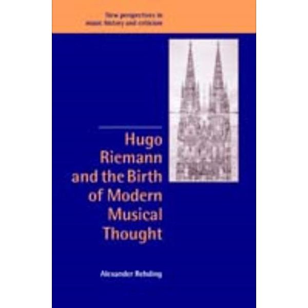 Hugo Riemann and the Birth of Modern Musical Thought, Alexander Rehding