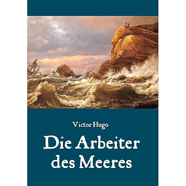 Hugo, V: Arbeiter des Meeres, Victor Hugo