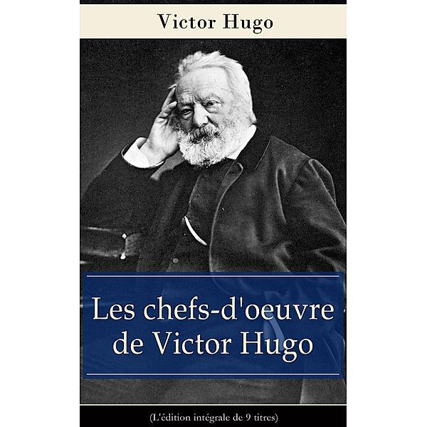 Hugo, V: Chefs-d'oeuvre de Victor Hugo (L'édition intégrale, Victor Hugo