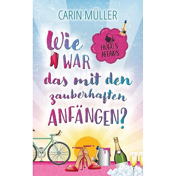 Hugo's Affairs - Wie war das mit zauberhaften Anfängen? (Hugo's Affairs, #1) / Hugo's Affairs, Carin Müller, Micha Goebig