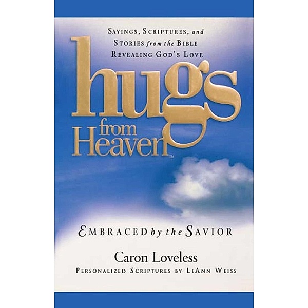 Hugs from Heaven: Embraced by the Savior GIFT, Caron Chandler Loveless