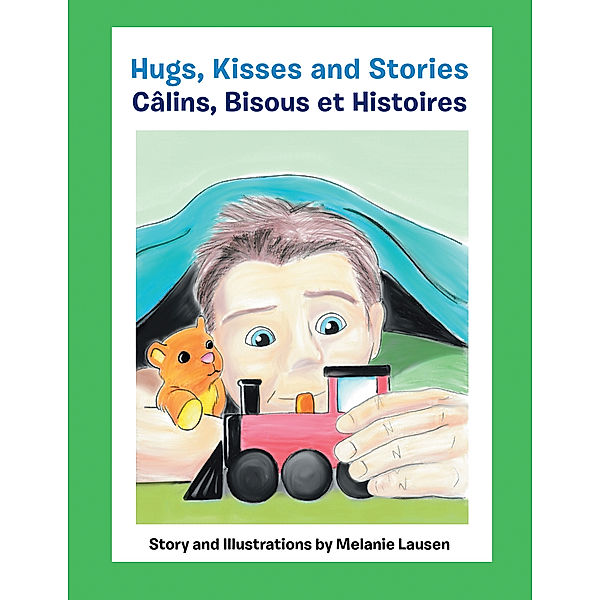 Hugs, Kisses and Stories Câlins, Bisous Et Histoires, Melanie Lausen