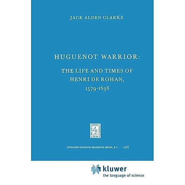 Huguenot Warrior / International Archives of the History of Ideas Archives internationales d'histoire des idées Bd.17, Jack A. Clarke