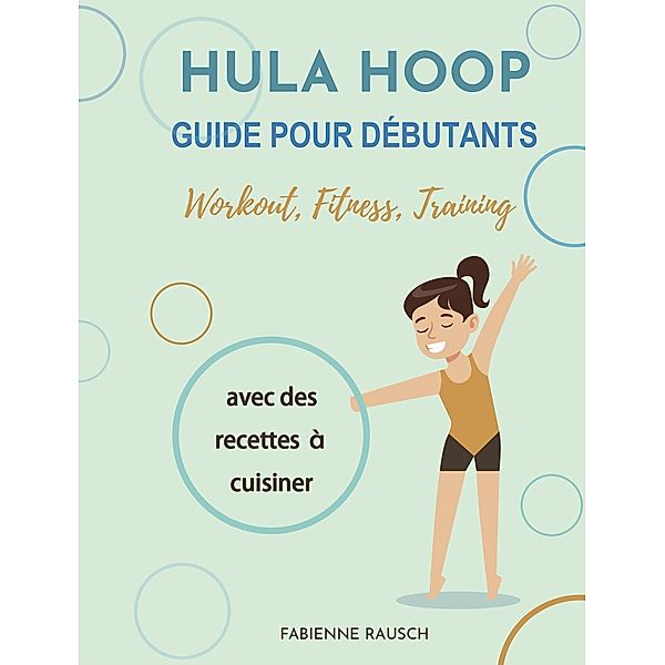 Hula Hoop Guide pour débutants, Fabienne Rausch