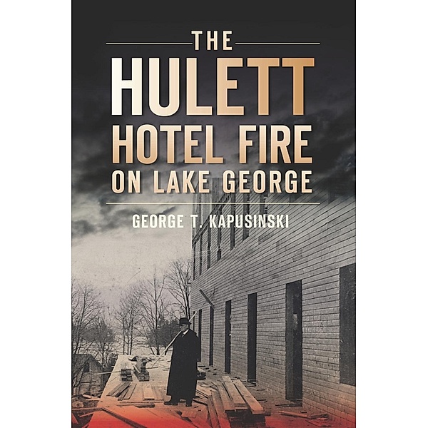 Hulett Hotel Fire on Lake George, George T. Kapusinski