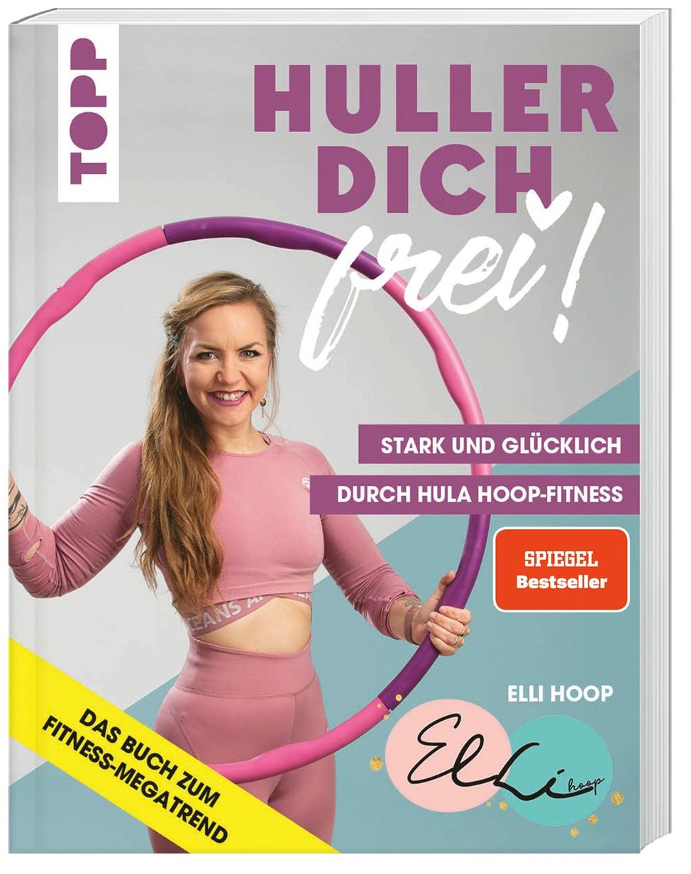 Huller dich frei! mit Elli Hoop. Stark und glücklich durch Hula Hoop  Fitness. SPIEGEL Bestseller | Weltbild.ch
