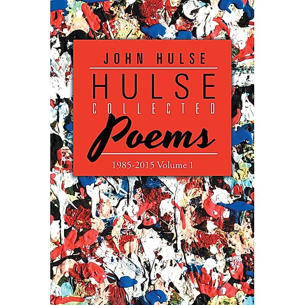 Hulse Collected Poems (1985-2015), John Hulse