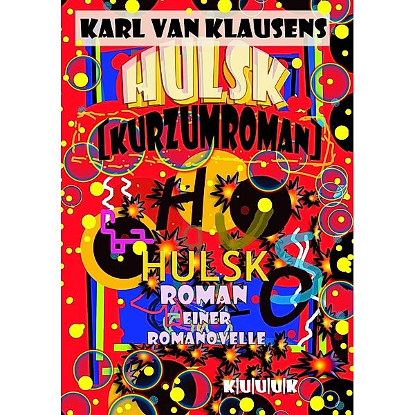 HULSK - KURZUMROMAN, Karl van Klausens