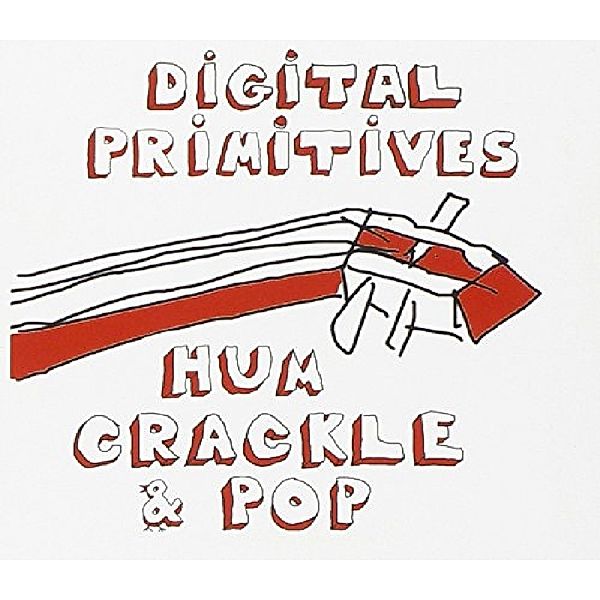 Hum Crackle Pop, Digital Primitives