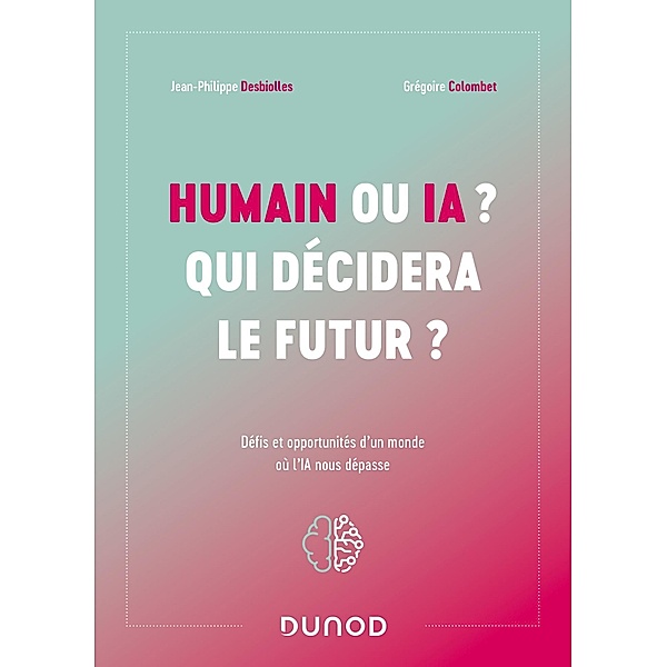 Humain ou IA ? Qui décidera le futur ? / Hors Collection, Jean-Philippe Desbiolles, Grégoire Colombet