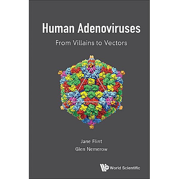 Human Adenoviruses: From Villains To Vectors, Glen R Nemerow, Jane Flint