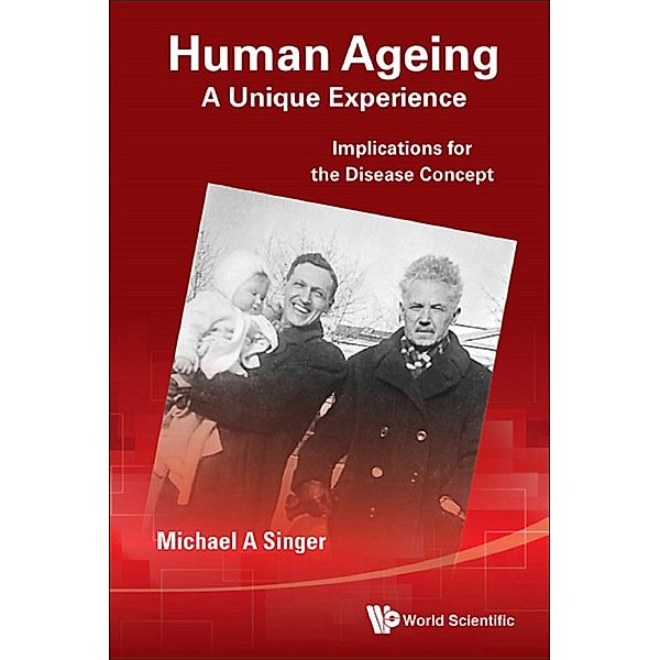 Human Ageing: A Unique Experience - Implications For The Disease Concept, Michael A Singer