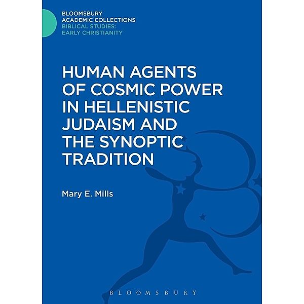 Human Agents of Cosmic Power in Hellenistic Judaism and the Synoptic Tradition, Mary E. Mills