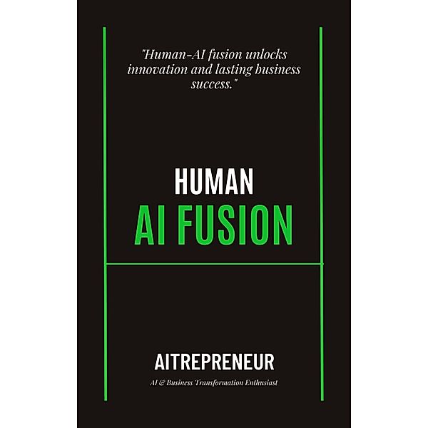 Human-AI Fusion: Boosting Business Performance, Aitrepreneur