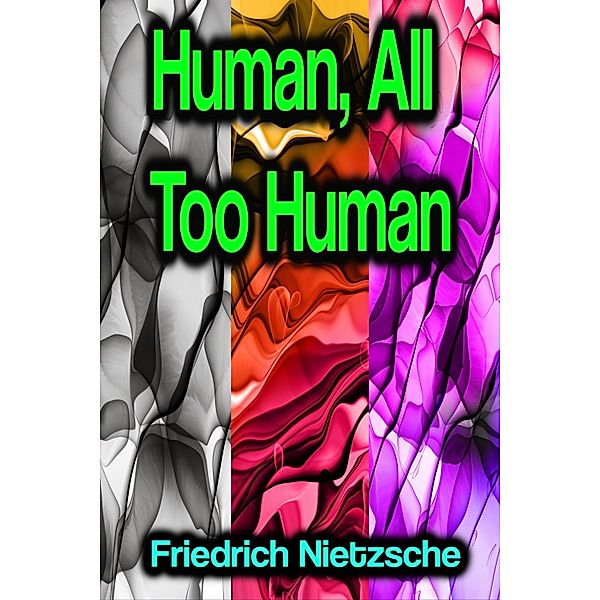 Human, All Too Human, Friedrich Nietzsche