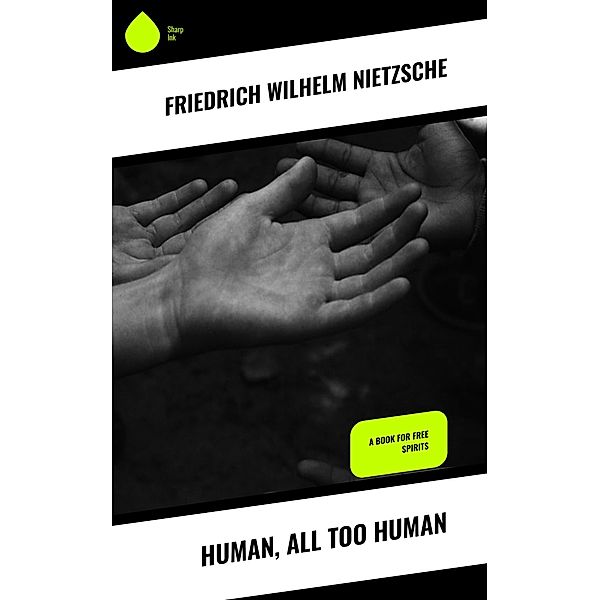 Human, All Too Human, Friedrich Wilhelm Nietzsche