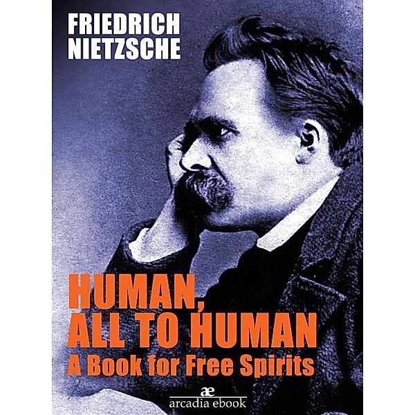 Human, All Too Human A Book for Free Spirits, Friedrich Nietzsche