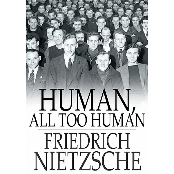 Human, All Too Human / The Floating Press, Friedrich Nietzsche