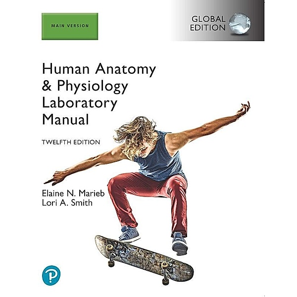 Human Anatomy & Physiology Laboratory Manual, Main Version, Global Edition, Elaine Marieb, Lori Smith