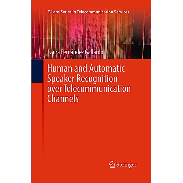 Human and Automatic Speaker Recognition over Telecommunication Channels, Laura Fernández Gallardo