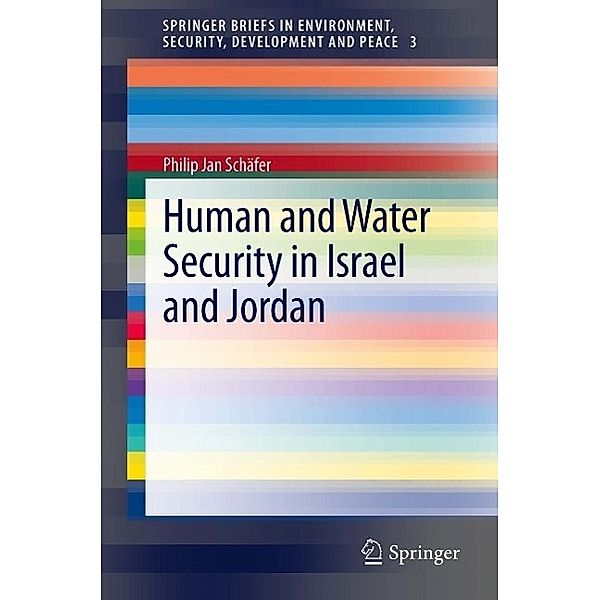 Human and Water Security in Israel and Jordan / SpringerBriefs in Environment, Security, Development and Peace Bd.3, Philip Jan Schäfer