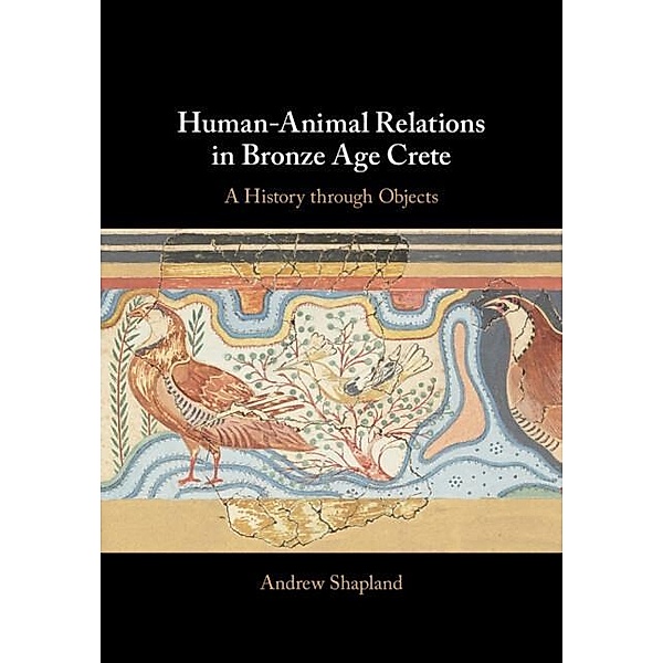 Human-Animal Relations in Bronze Age Crete Human-Animal Relations in Bronze Age Crete, Andrew Shapland