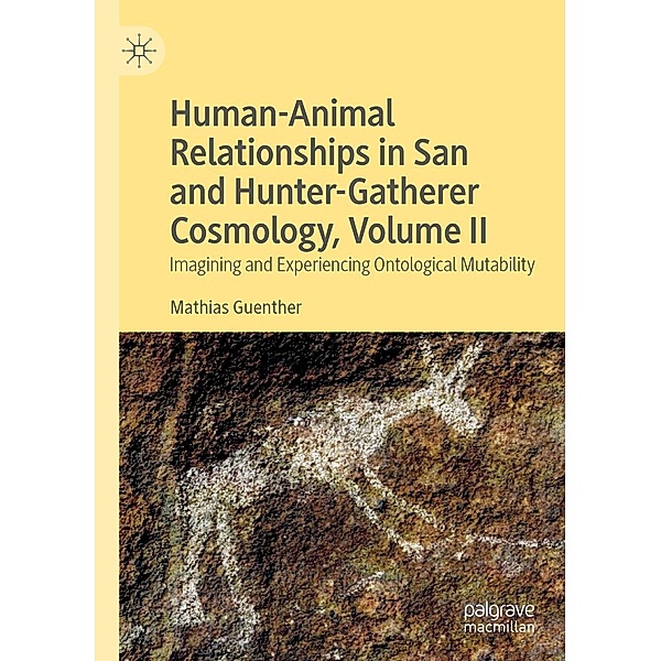 Human-Animal Relationships in San and Hunter-Gatherer Cosmology, Volume II / Progress in Mathematics, Mathias Guenther