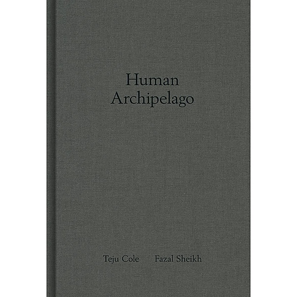 Human Archipelago, Fazal Sheikh, Teju Cole