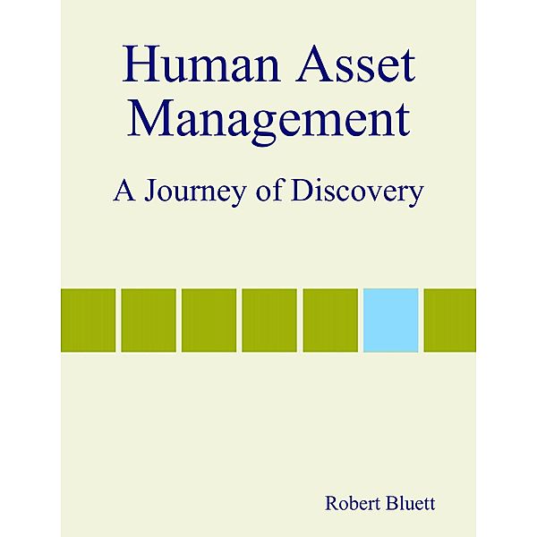 Human Asset Management: A Journey of Discovery, Robert Bluett