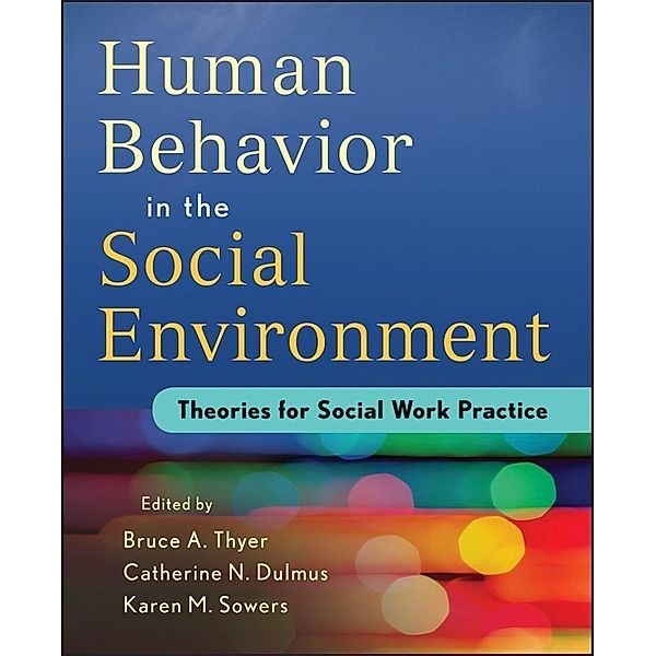 Human Behavior in the Social Environment, Bruce A. Thyer, Catherine N. Dulmus, Karen M. Sowers