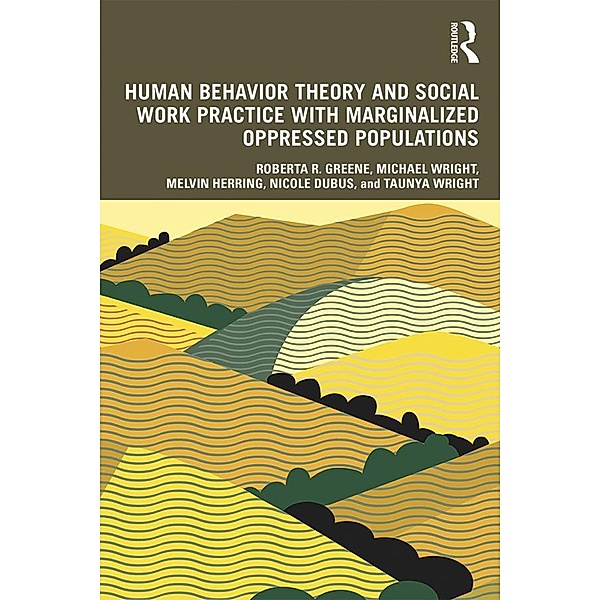 Human Behavior Theory and Social Work Practice with Marginalized Oppressed Populations, Roberta R. Greene, Michael Wright, Melvin Herring, Nicole Dubus, Taunya Wright