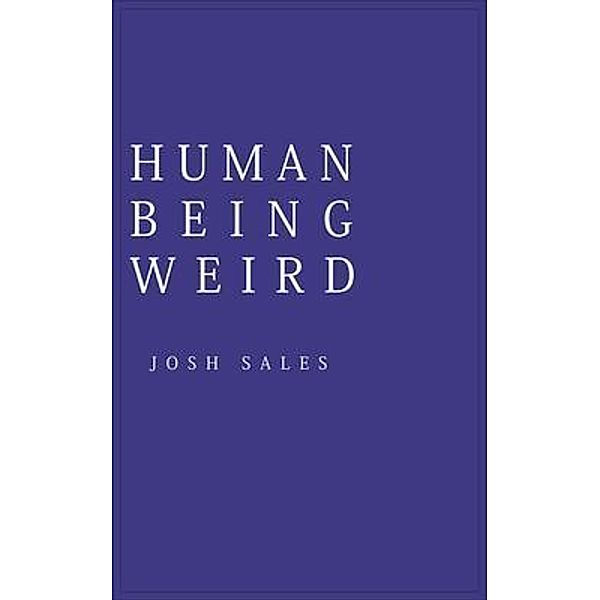 Human Being Weird / Literately Speaking Publishing House, Josh Sales