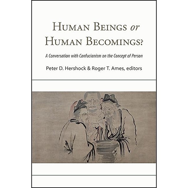 Human Beings or Human Becomings? / SUNY series in Chinese Philosophy and Culture
